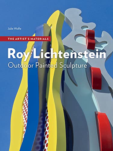 Roy Lichtenstein: Outdoor Painted Sculpture (Artist's Materials) von Getty Publications