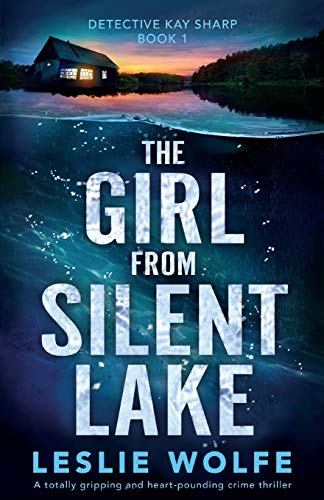 The Girl from Silent Lake: A totally gripping and heart-pounding crime thriller (Detective Kay Sharp, Band 1)