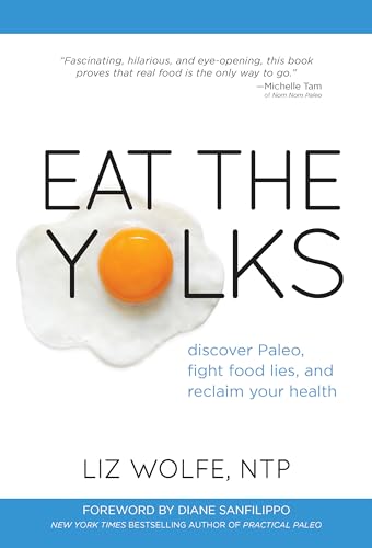 Eat the Yolks: Discover Paleo, Fight Food Lies, and Reclaim Your Health von Victory Belt Publishing