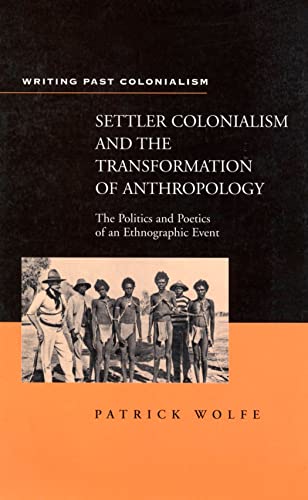 Settler Colonialism and the Transformation of Anthropology: The Politics and Poetics of an Ethnographic Events (Writing Past Imperialism)