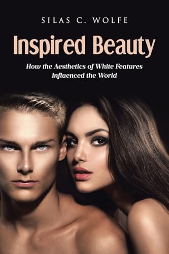 Inspired Beauty: How the Aesthetics of White Features Influenced the World von Sophia Institute Press