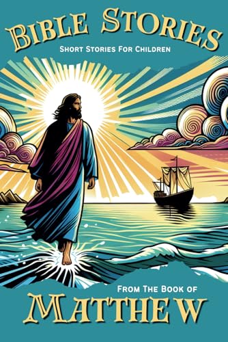 Bible Stories: Short Stories for Children: From The Book of Matthew von Independently published