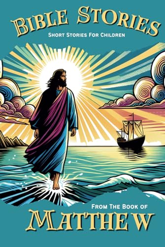 Bible Stories: Short Stories for Children: From The Book of Matthew von Independently published