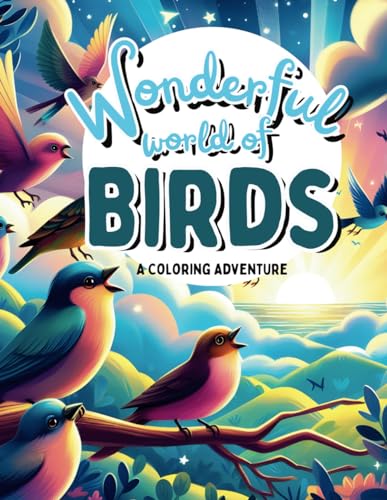Wonderful World of Birds, A Coloring Adventure: 40 Unique Birds Filled With Fun Facts Along With Mazes And Dot to Dot Adventures von Independently published