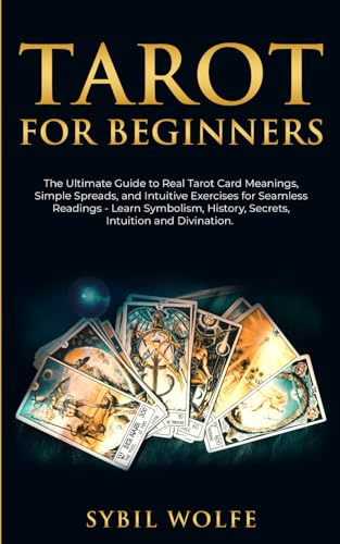 Tarot for Beginners: The Ultimate Guide to Real Tarot Card Meanings, Simple Spreads, and Intuitive Exercises for Seamless Readings - Learn Symbolism, ... Modern Witches and Seamless Readings, Band 1) von Independently published