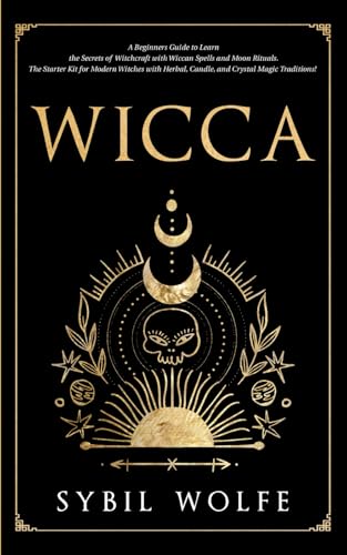 Wicca: A Beginners Guide to Learn the Secrets of Witchcraft with Wiccan Spells and Moon Rituals. The Starter Kit for Modern Witches with Herbal, ... Modern Witches and Seamless Readings, Band 2) von Independently published