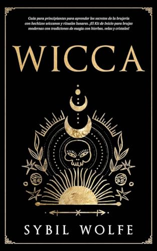 Wicca: Guía para principiantes para aprender los secretos de la brujería con hechizos wiccanos y rituales lunares. ¡El Kit de Inicio para brujas ... Wicca y Tarot Para Brujas Modernas, Band 2) von Andaron Publishing