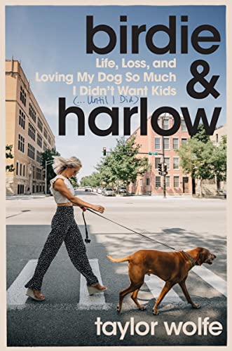 Birdie & Harlow: Life, Loss, and Loving My Dog So Much I Didn't Want Kids (…Until I Did) von HarperOne