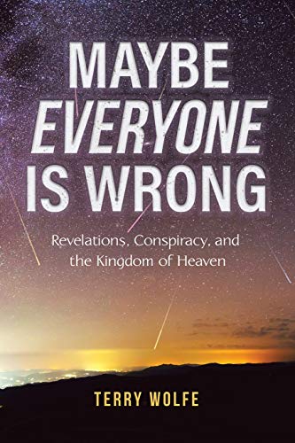Maybe Everyone Is Wrong: Revelations, Conspiracy, and the Kingdom of Heaven von Tellwell Talent