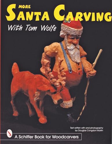 More Santa Carving with Tom Wolfe (Schiffer Book for Woodcarvers)