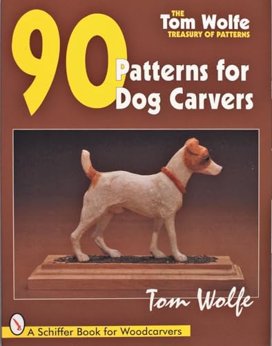Tom Wolfe's Treasury of Patterns: 90 Patterns for Dog Carvers (Tom Wolfe Treasury of Patterns)