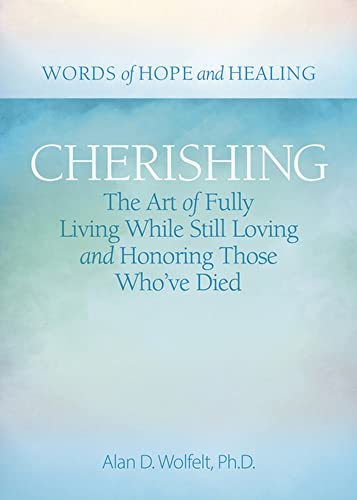 Cherishing: The Art of Fully Living While Still Loving and Honoring Those Who’ve Died (Words of Hope and Healing)