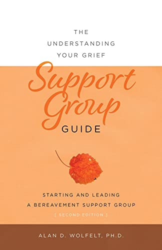The Understanding Your Grief Support Group Guide: Starting and Leading a Bereavement Support Group