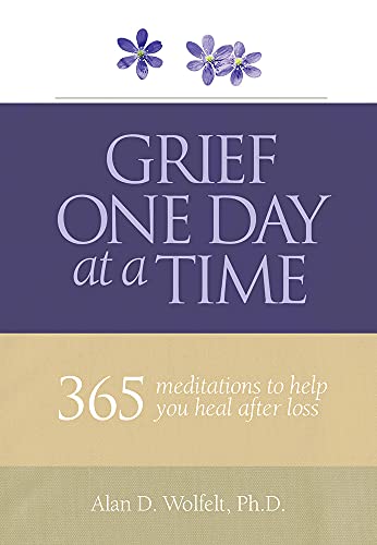 Grief One Day at a Time: 365 Meditations to Help You Heal After Loss (Understanding Your Grief)