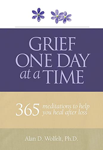 Grief One Day at a Time: 365 Meditations to Help You Heal After Loss (Understanding Your Grief)