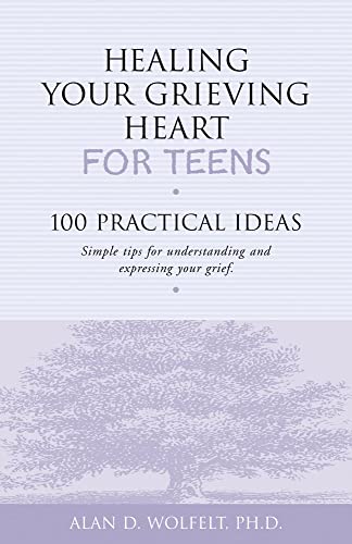 Healing Your Grieving Heart for Teens: 100 Practical Ideas (100 Ideas Series)