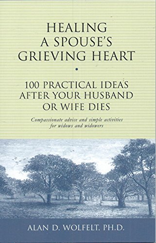 Healing a Spouse's Grieving Heart: 100 Practical Ideas After Your Husband or Wife Dies (Healing a Grieving Heart Series)