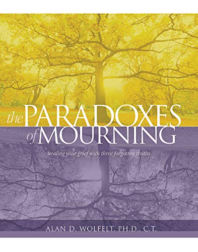 The Paradoxes of Mourning: Healing Your Grief with Three Forgotten Truths