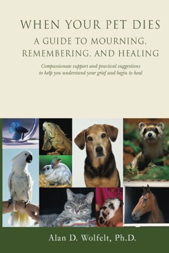 When Your Pet Dies: A Guide to Mourning, Remembering and Healing