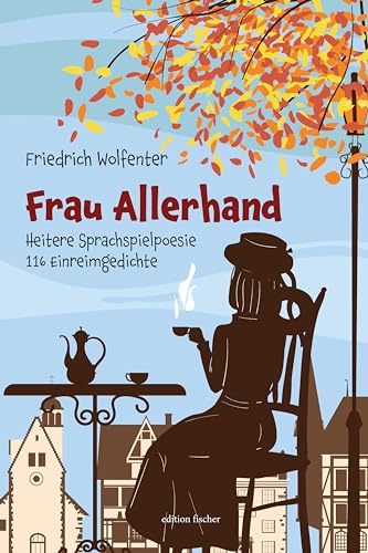 Frau Allerhand: Heitere Sprachspielpoesie – 116 Einreimgedichte (edition fischer)