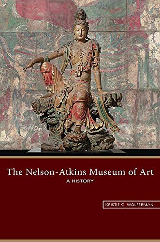 The Nelson-Atkins Museum of Art: A History von University of Missouri Press