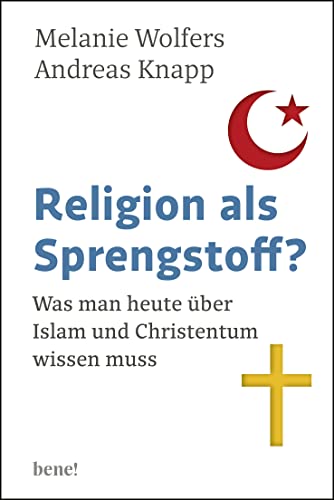 Religion als Sprengstoff?: Was man heute über Islam und Christentum wissen muss Religion als Sprengstoff?: Was man heute über Islam und Christentum wissen muss