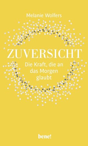 Zuversicht – Die Kraft, die an das Morgen glaubt: Die Kraft der Zuversicht