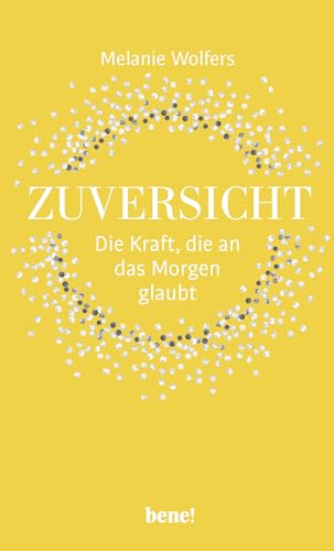 Zuversicht – Die Kraft, die an das Morgen glaubt: Die Kraft der Zuversicht