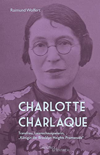 Charlotte Charlaque: Transfrau, Laienschauspielerin, „Königin der Brooklyn Heights Promenade“ von Hentrich & Hentrich