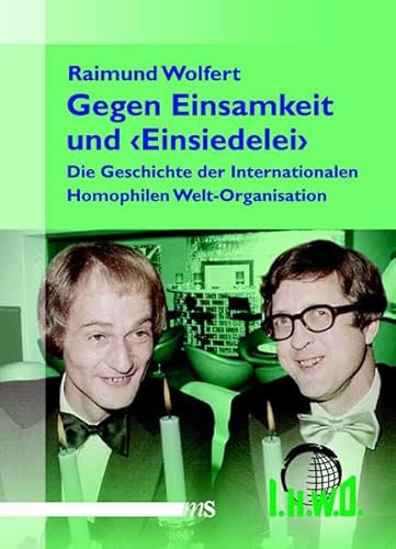 "Gegen Einsamkeit und 'Einsiedelei'": Die Geschichte der Internationalen Homophilen Welt-Organisation