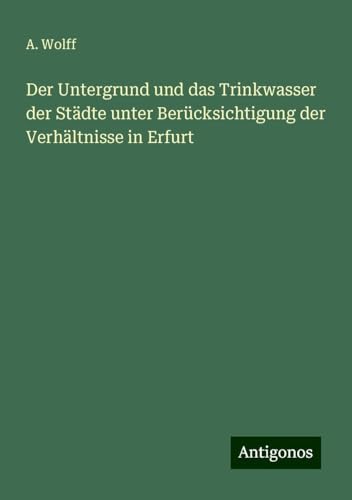 Der Untergrund und das Trinkwasser der Städte unter Berücksichtigung der Verhältnisse in Erfurt