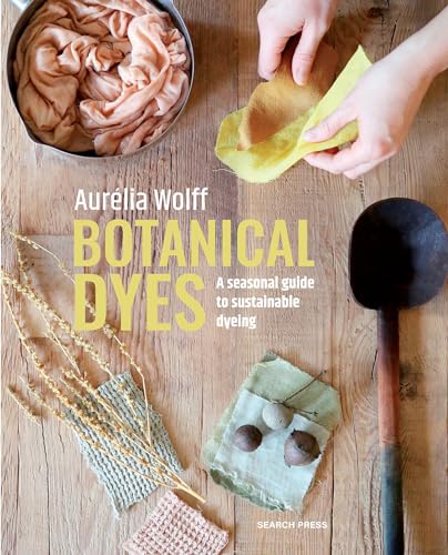 Botanical Dyes: A Seasonal Guide to Sustainable Dyeing von Search Press Ltd