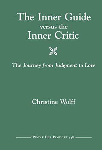 The Inner Guide versus the Inner Critic: The Journey from Judgment to Love (Pendle Hill Pamphlets, Band 448)