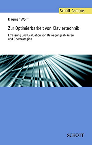 Zur Optimierbarkeit von Klaviertechnik: Erfassung und Evaluation von Bewegungsabläufen und Übestrategien (Schott Campus)