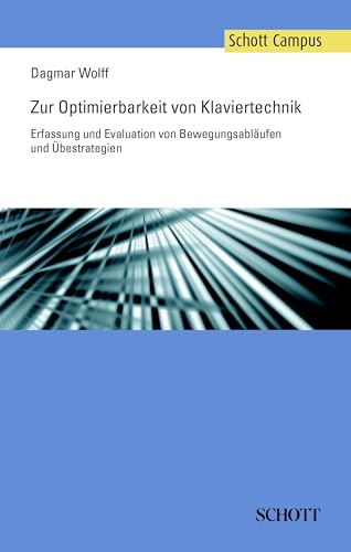 Zur Optimierbarkeit von Klaviertechnik: Erfassung und Evaluation von Bewegungsabläufen und Übestrategien (Schott Campus)