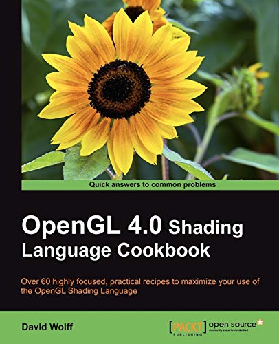 OpenGL 4.0 Shading Language Cookbook: Over 60 Highly Focused, Practical Recipes to Maximize Your Use of the Opengl Shading Language