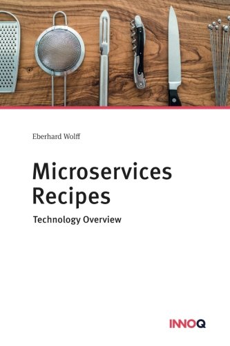 Microservices Recipes: Technology Overview von CreateSpace Independent Publishing Platform