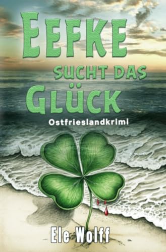 Eefke sucht das Glück: Ostfrieslandkrimi (Ein Fall für Emely Petersen - Ostfrieslandkrimi) Eefke sucht das Glück: Ostfrieslandkrimi (Ein Fall für Emely Petersen - Ostfrieslandkrimi)