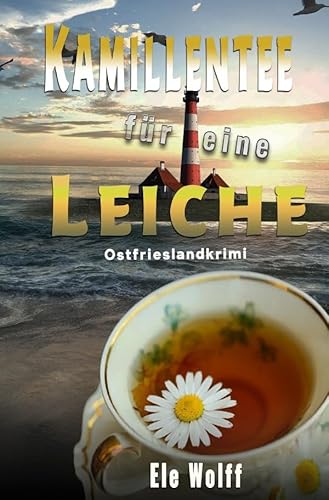 Ein Fall für Emely Petersen - Ostfrieslandkrimi / Kamillentee für eine Leiche: Ostfrieslandkrimi-Ein Fall für Emely Petersen von epubli