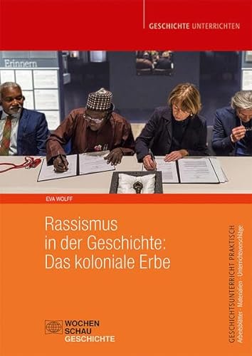 Rassismus in der Geschichte: Das koloniale Erbe (Geschichtsunterricht praktisch) von Wochenschau Verlag