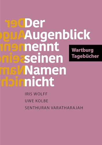 Der Augenblick nennt seinen Namen nicht: Wartburg-Tagebücher