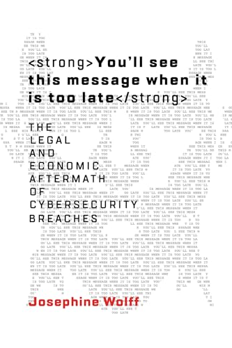 You'll See This Message When It Is Too Late: The Legal and Economic Aftermath of Cybersecurity Breaches (Information Policy) von The MIT Press