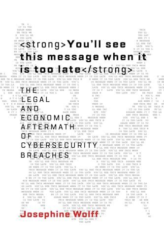 You'll See This Message When It Is Too Late: The Legal and Economic Aftermath of Cybersecurity Breaches (Information Policy)