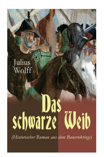 Das schwarze Weib (Historischer Roman aus dem Bauernkriege): Basiert auf wahren Begebenheiten von E-Artnow