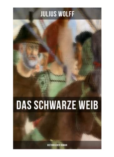 Das schwarze Weib: Historischer Roman: Basiert auf wahren Begebenheiten