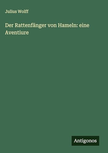 Der Rattenfänger von Hameln: eine Aventiure von Antigonos Verlag