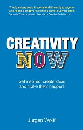Creativity Now: Get inspired, create ideas and make them happen!
