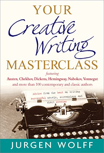 Your Creative Writing Masterclass: featuring Austen, Chekhov, Dickens, Hemingway, Nabokov, Vonnegut, and more than 100 Contemporary and Classic Authors Your Creative Writing Masterclass: featuring Austen, Chekhov, Dickens, Hemingway, Nabokov, Vonnegut, and more than 100 Contemporary and Classic Authors