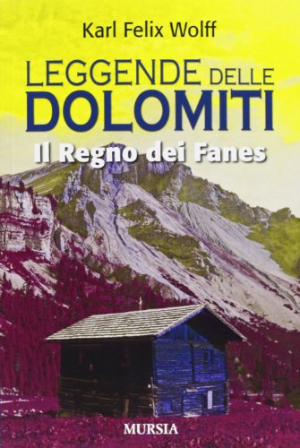 Leggende delle Dolomiti: Il Regno dei Fanes (Viaggi, scoperte e tradizioni)