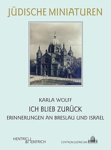 Ich blieb zurück: Erinnerungen an Breslau und Israel: Erinnerungen an Breslau und Israel. Vorwort: Neumärker, Uwe (Jüdische Miniaturen)
